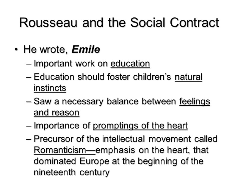 Rousseau and the Social Contract  He wrote, Emile  Important work on education